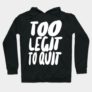 Too Legit To Quit Hoodie